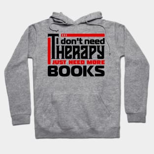 I don't need therapy, I just need more books Hoodie